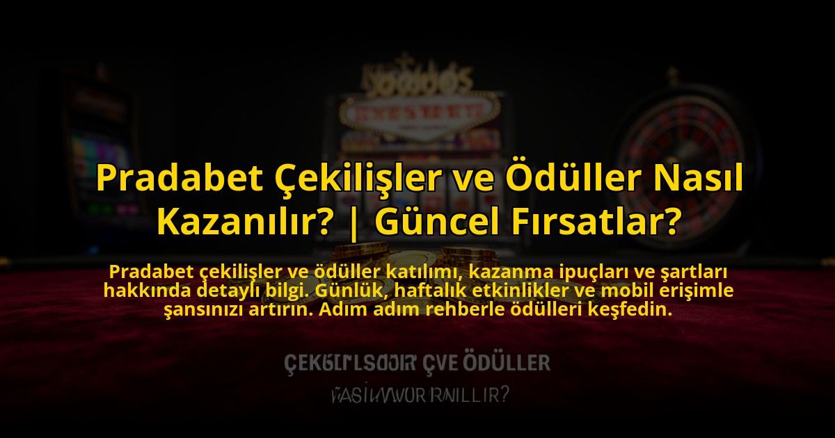 Pradabet-Cekilisler-ve-Oduller-Nasil-Kazanilir-Guncel-Firsatlar-overlay-1773624721.jpg
