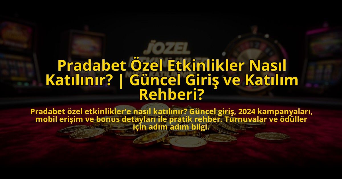 Pradabet-Ozel-Etkinlikler-Nasil-Katilinir-Guncel-Giris-ve-Katilim-Rehberi-overlay-1773532700.jpg